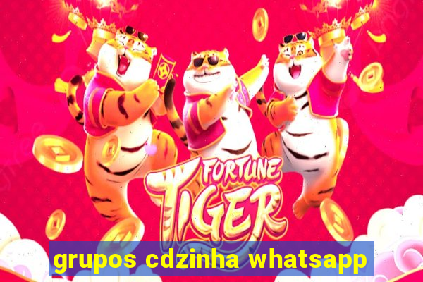 grupos cdzinha whatsapp